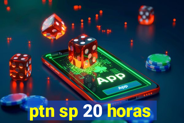 ptn sp 20 horas